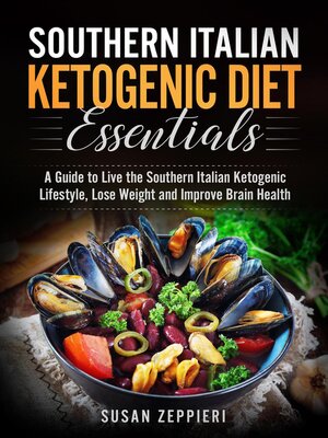 cover image of Southern Italian Ketogenic Diet Essentials   a Guide to Live the Southern Italian Ketogenic Lifestyle, Lose Weight and Improve Brain Health